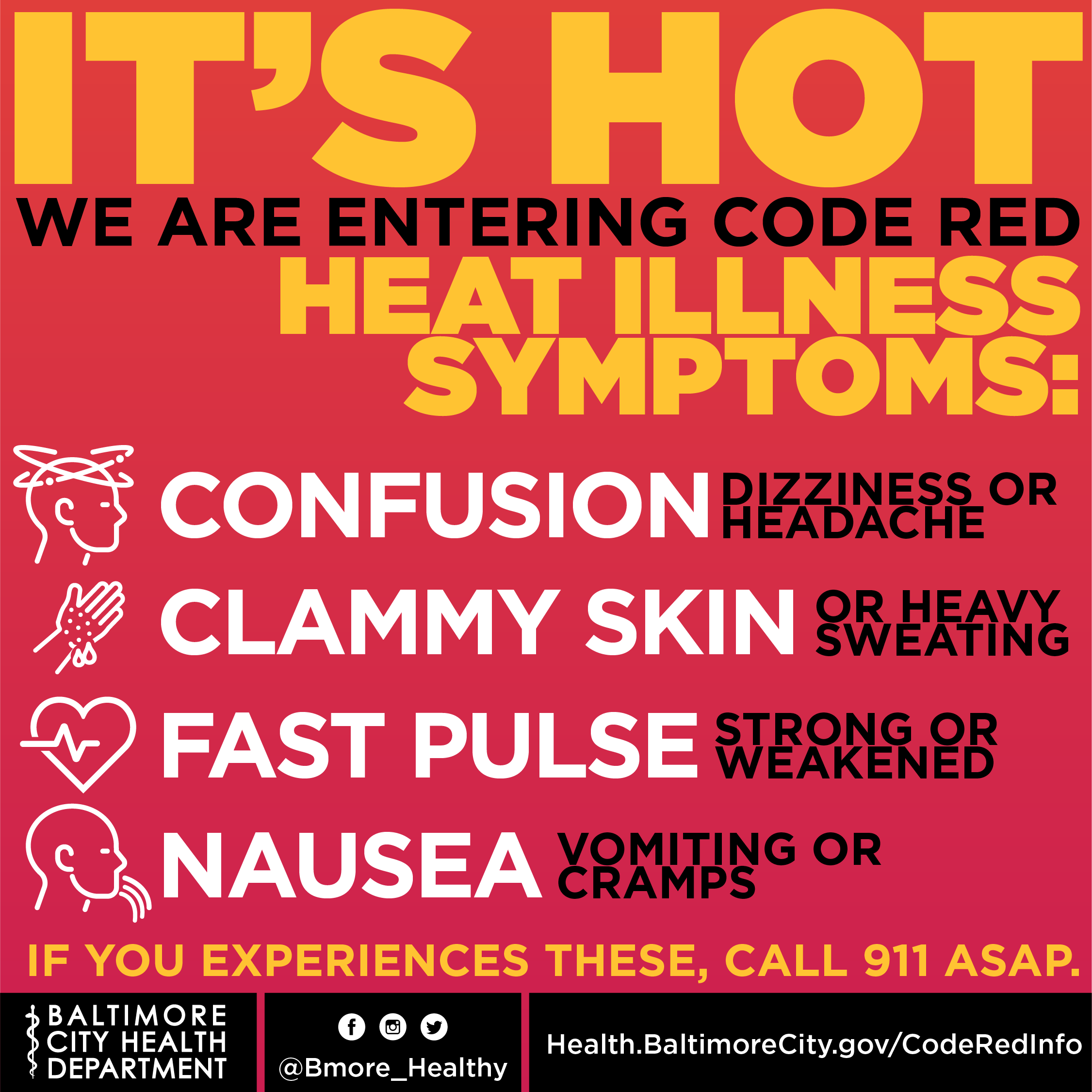 Its Hot! We are entering Code Red. Heat Illness symptoms include confusion, dizziness, headache, clammy skin, heavy sweating, and a fast pulse. If you experience these, call 911 asap. 